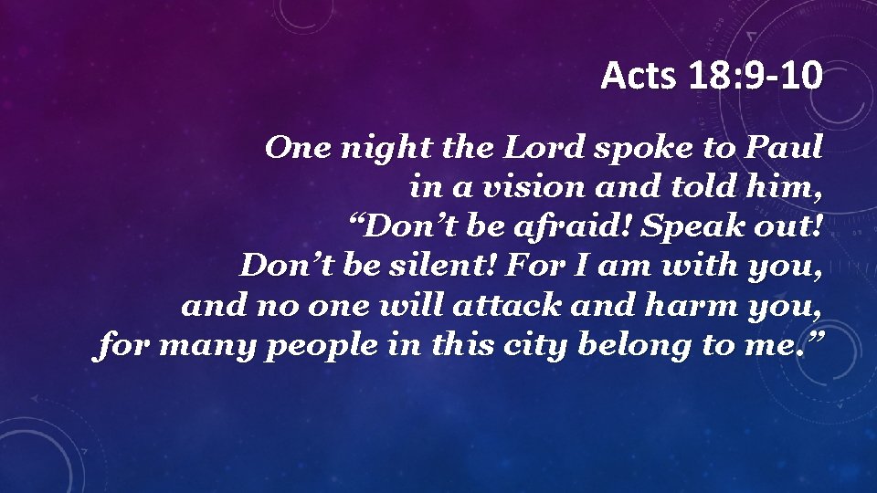 Acts 18: 9 -10 One night the Lord spoke to Paul in a vision