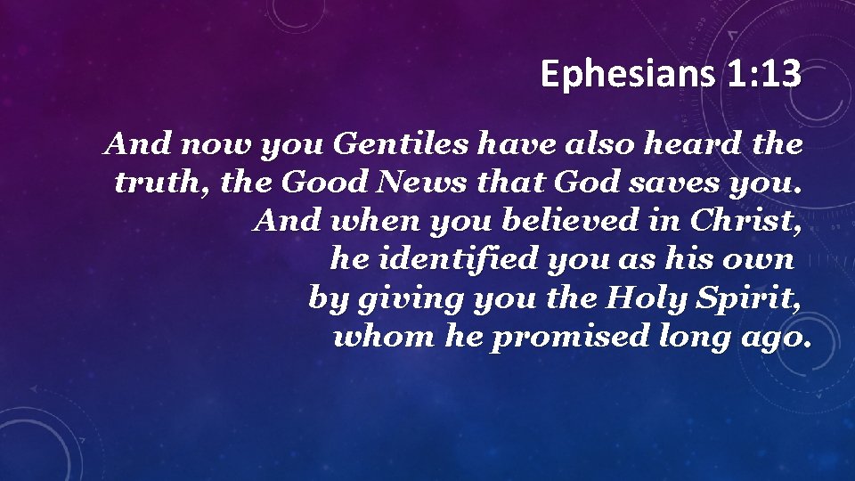 Ephesians 1: 13 And now you Gentiles have also heard the truth, the Good