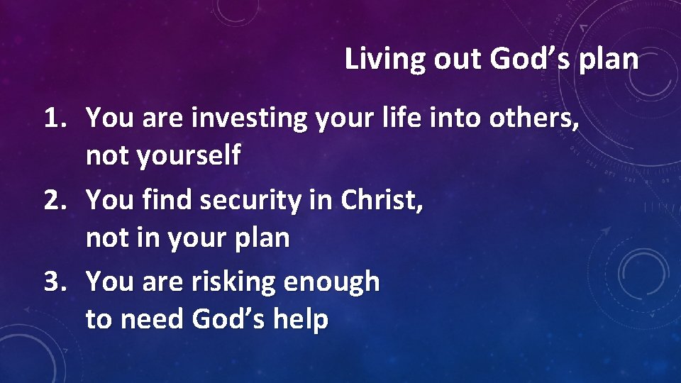 Living out God’s plan 1. You are investing your life into others, not yourself