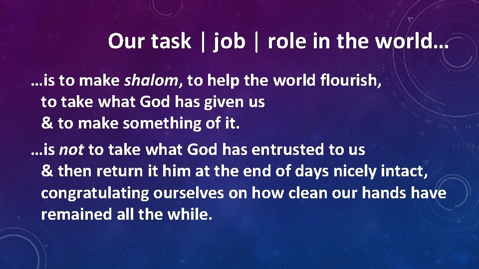 Our task | job | role in the world… …is to make shalom, to