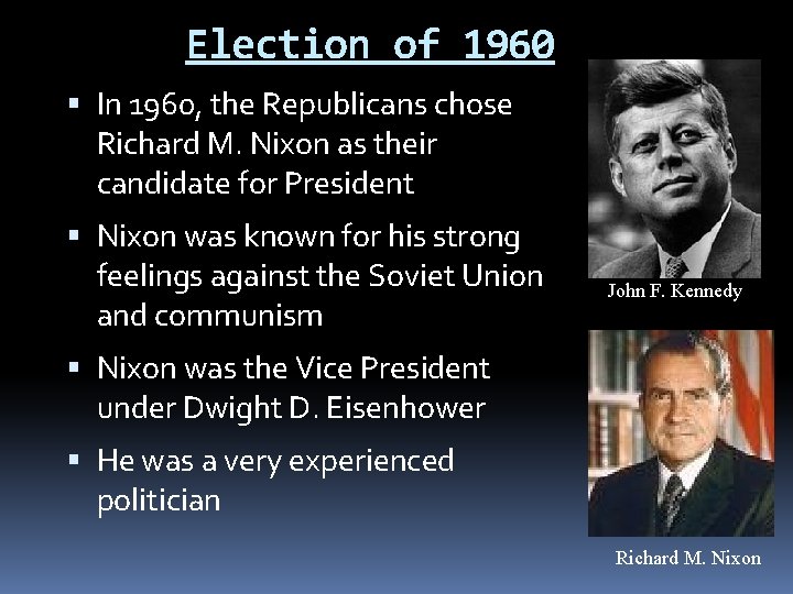 Election of 1960 In 1960, the Republicans chose Richard M. Nixon as their candidate