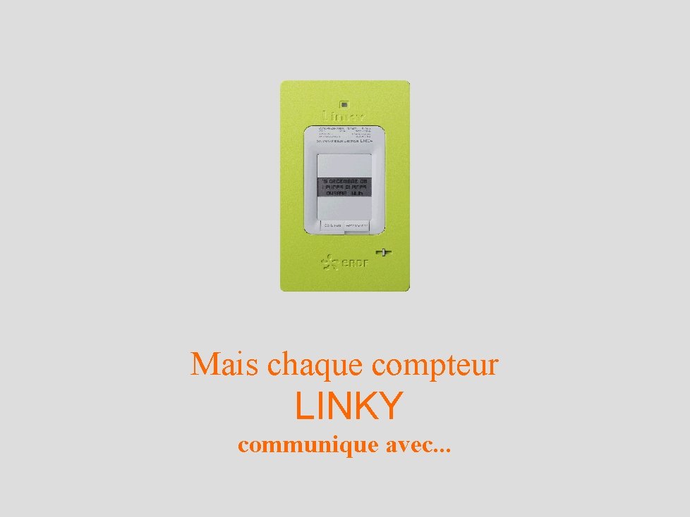 Mais chaque compteur LINKY communique avec. . . 