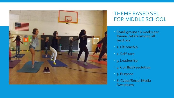 THEME BASED SEL FOR MIDDLE SCHOOL Small groups : 6 weeks per theme, rotate