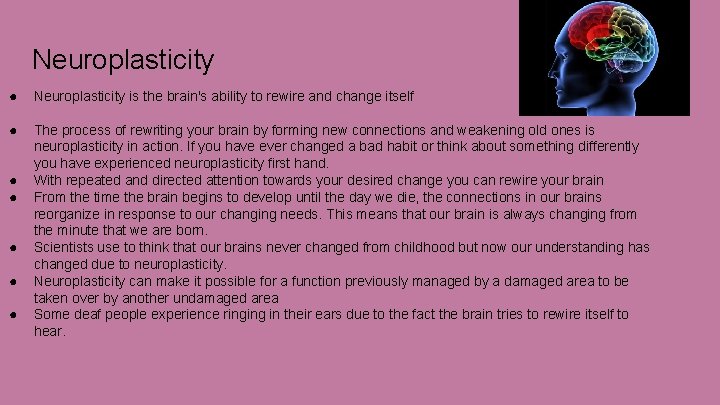 Neuroplasticity ● Neuroplasticity is the brain's ability to rewire and change itself ● The