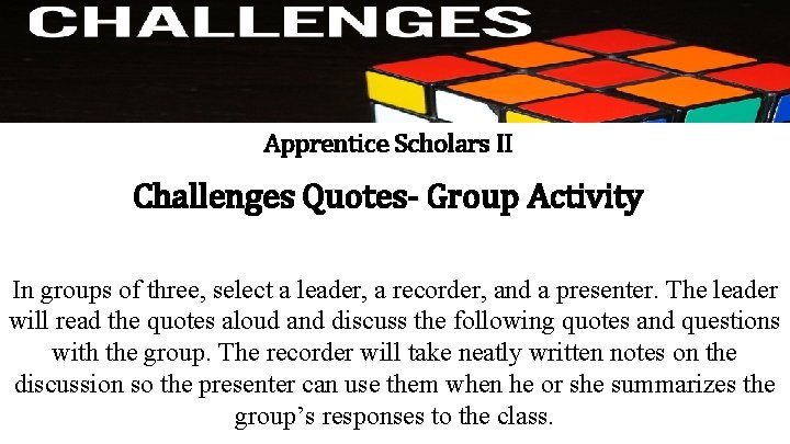 Apprentice Scholars II Challenges Quotes- Group Activity In groups of three, select a leader,
