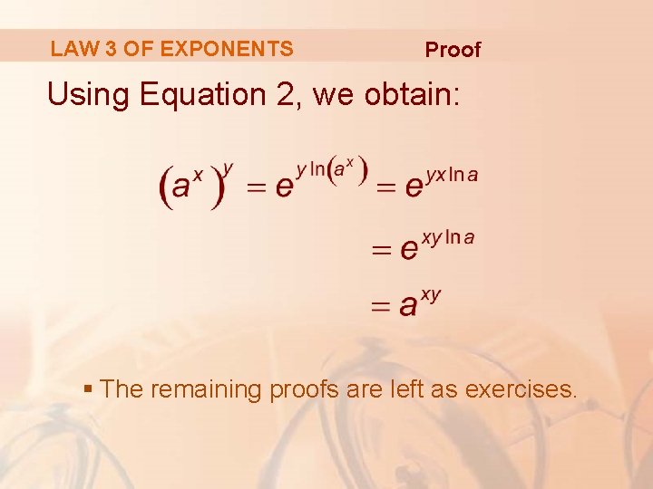 LAW 3 OF EXPONENTS Proof Using Equation 2, we obtain: § The remaining proofs