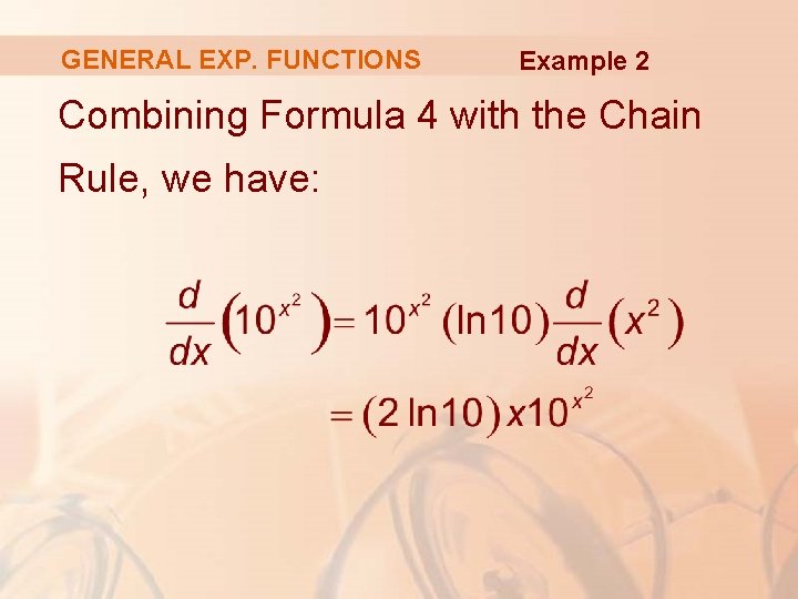 GENERAL EXP. FUNCTIONS Example 2 Combining Formula 4 with the Chain Rule, we have: