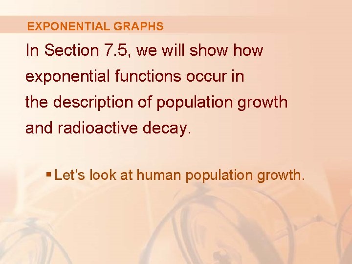 EXPONENTIAL GRAPHS In Section 7. 5, we will show exponential functions occur in the