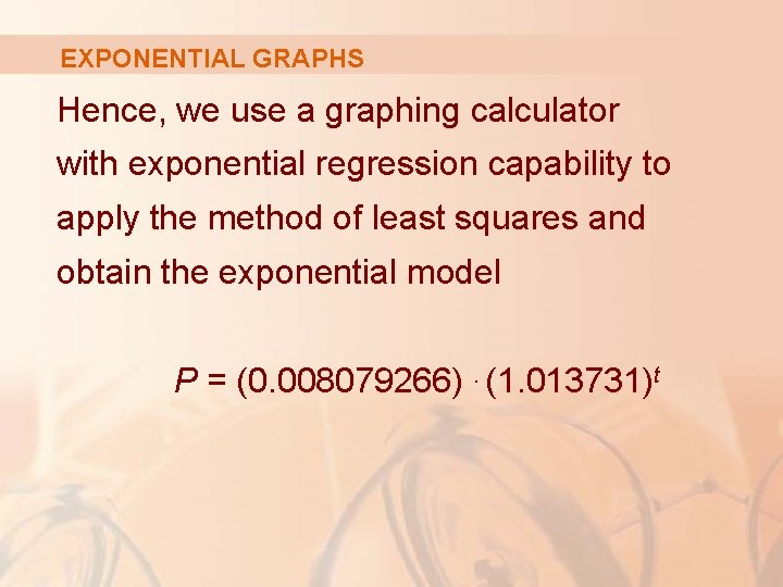 EXPONENTIAL GRAPHS Hence, we use a graphing calculator with exponential regression capability to apply