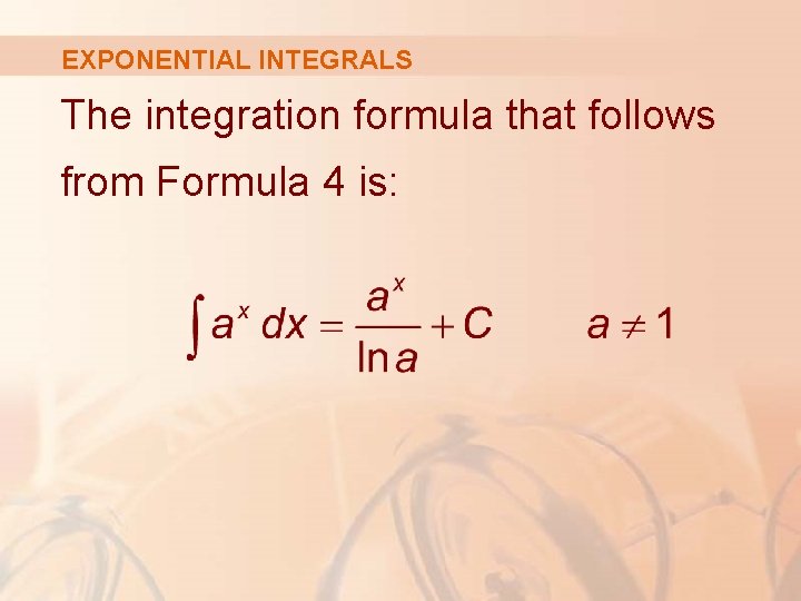 EXPONENTIAL INTEGRALS The integration formula that follows from Formula 4 is: 