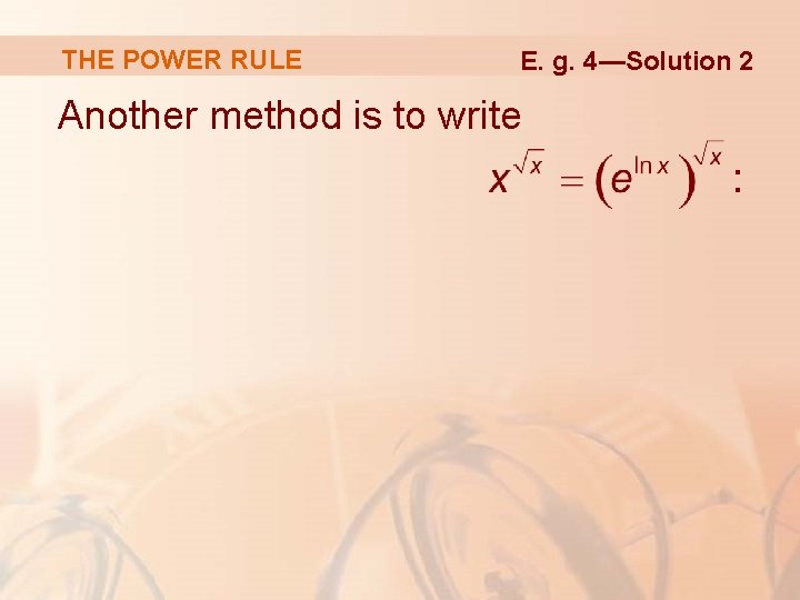 THE POWER RULE E. g. 4—Solution 2 Another method is to write 