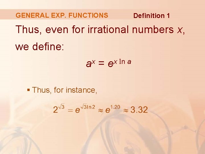 GENERAL EXP. FUNCTIONS Definition 1 Thus, even for irrational numbers x, we define: ax