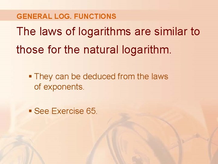 GENERAL LOG. FUNCTIONS The laws of logarithms are similar to those for the natural