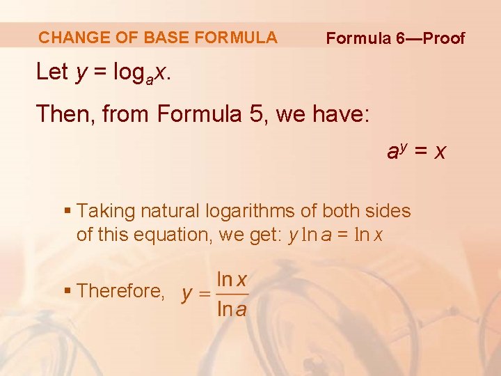 CHANGE OF BASE FORMULA Formula 6—Proof Let y = logax. Then, from Formula 5,