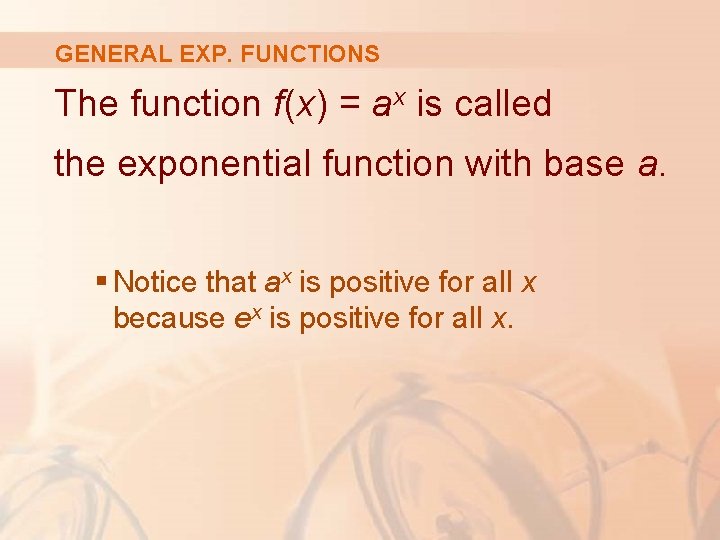 GENERAL EXP. FUNCTIONS The function f(x) = ax is called the exponential function with