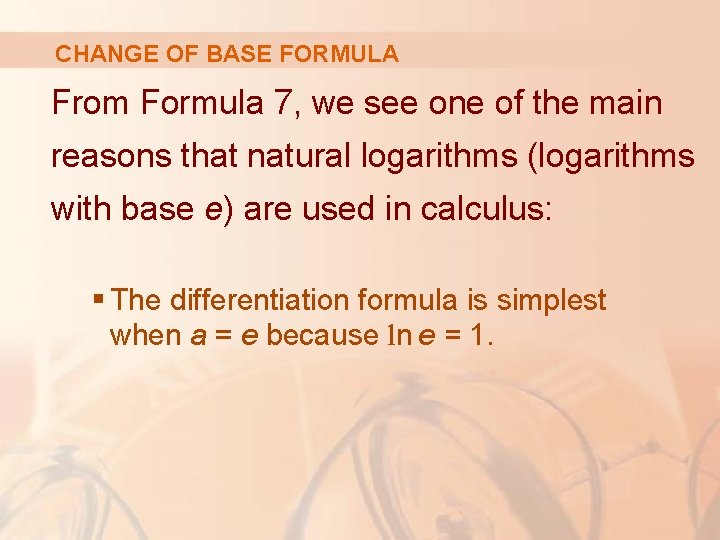 CHANGE OF BASE FORMULA From Formula 7, we see one of the main reasons