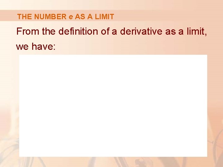 THE NUMBER e AS A LIMIT From the definition of a derivative as a