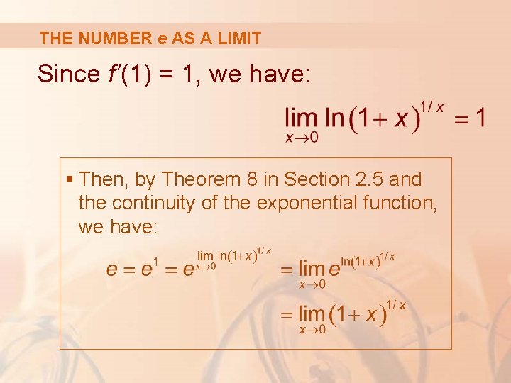 THE NUMBER e AS A LIMIT Since f’(1) = 1, we have: § Then,