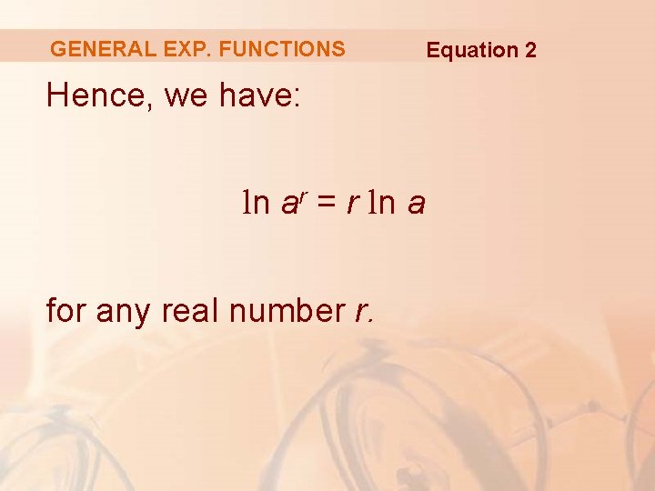 GENERAL EXP. FUNCTIONS Hence, we have: ln ar = r ln a for any