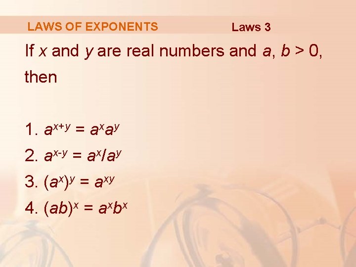 LAWS OF EXPONENTS Laws 3 If x and y are real numbers and a,