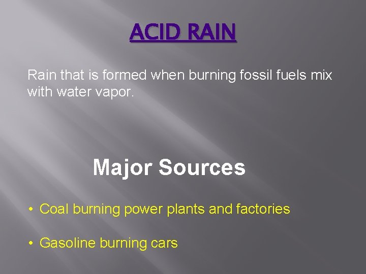 ACID RAIN Rain that is formed when burning fossil fuels mix with water vapor.