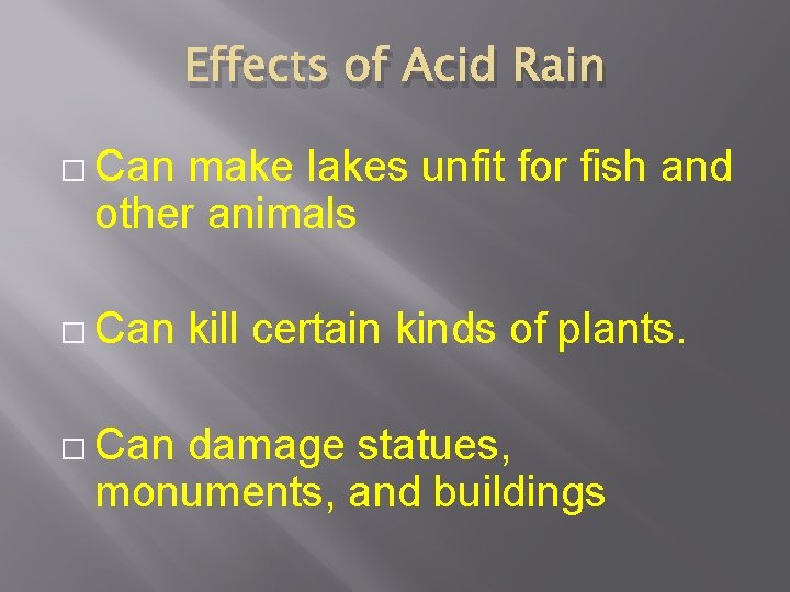 Effects of Acid Rain � Can make lakes unfit for fish and other animals