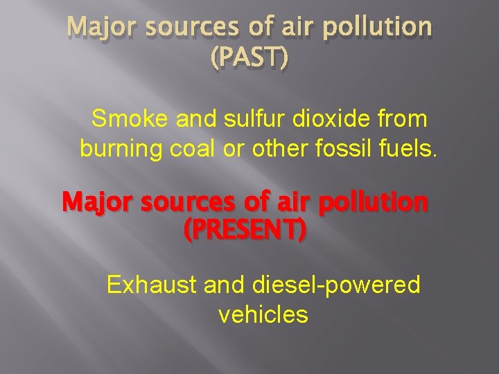 Major sources of air pollution (PAST) Smoke and sulfur dioxide from burning coal or