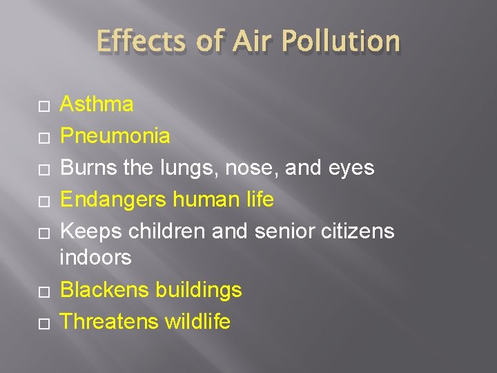 Effects of Air Pollution � � � � Asthma Pneumonia Burns the lungs, nose,