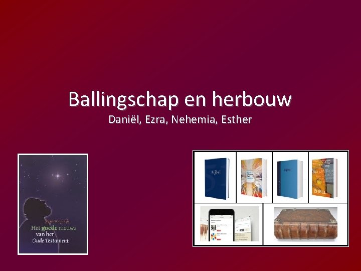Ballingschap en herbouw Daniël, Ezra, Nehemia, Esther 