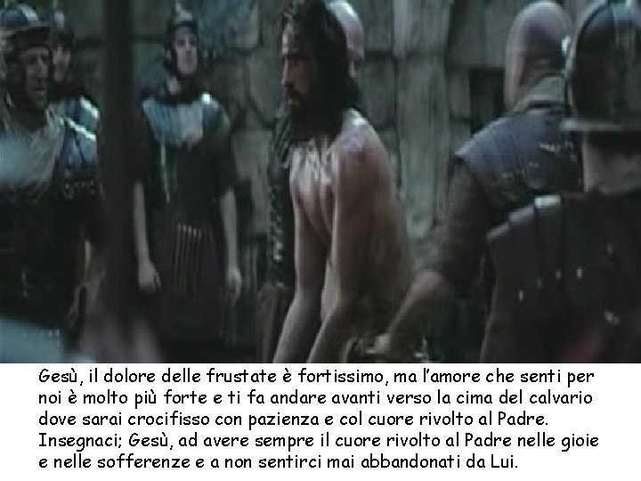 Gesù, il dolore delle frustate è fortissimo, ma l’amore che senti per noi è