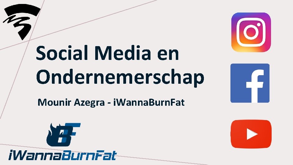 Social Media en Ondernemerschap Mounir Azegra - i. Wanna. Burn. Fat 