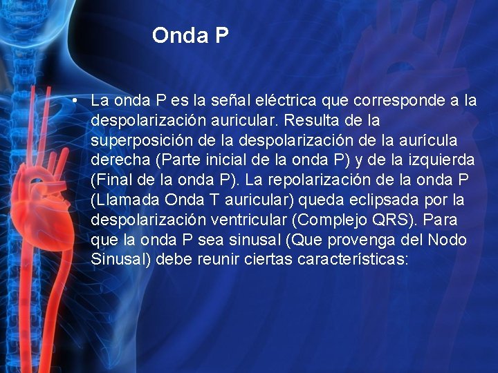 Onda P • La onda P es la señal eléctrica que corresponde a la