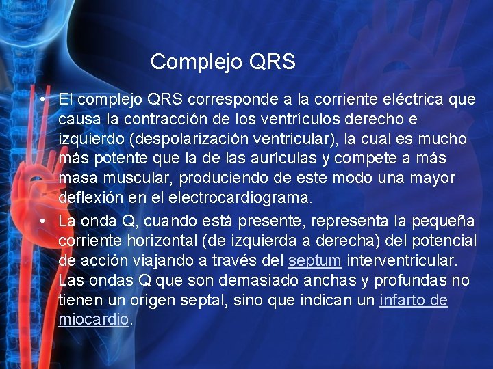 Complejo QRS • El complejo QRS corresponde a la corriente eléctrica que causa la