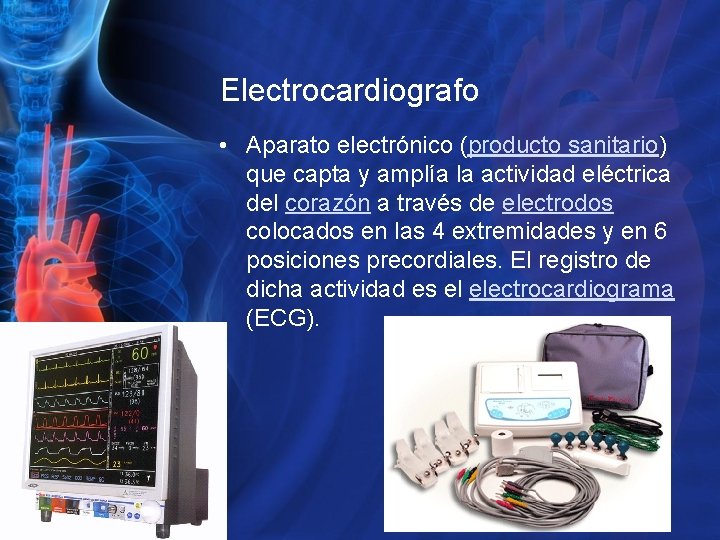 Electrocardiografo • Aparato electrónico (producto sanitario) que capta y amplía la actividad eléctrica del
