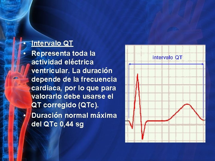  • Intervalo QT • Representa toda la actividad eléctrica ventricular. La duración depende