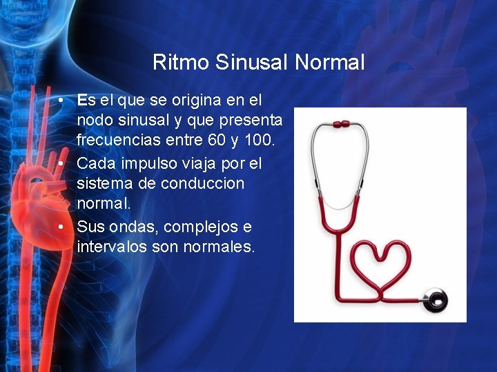 Ritmo Sinusal Normal • Es el que se origina en el nodo sinusal y