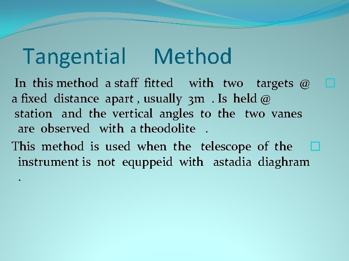 Tangential Method In this method a staff fitted with two targets @ � a