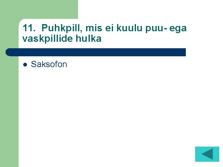 11. Puhkpill, mis ei kuulu puu- ega vaskpillide hulka l Saksofon 