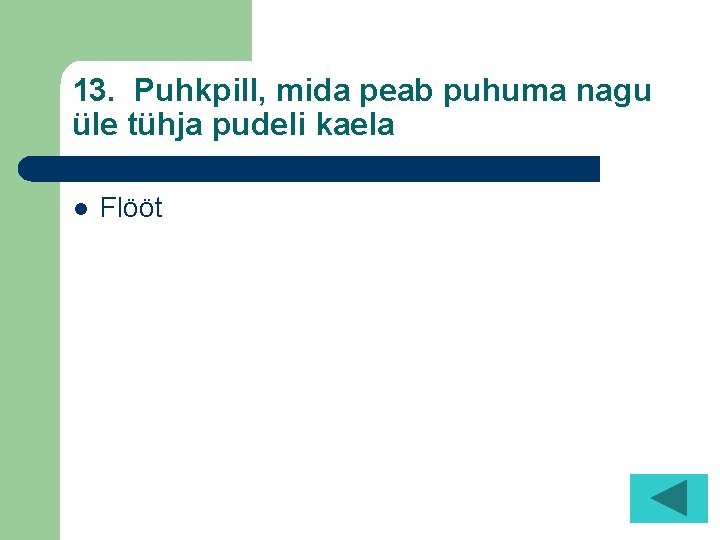 13. Puhkpill, mida peab puhuma nagu üle tühja pudeli kaela l Flööt 