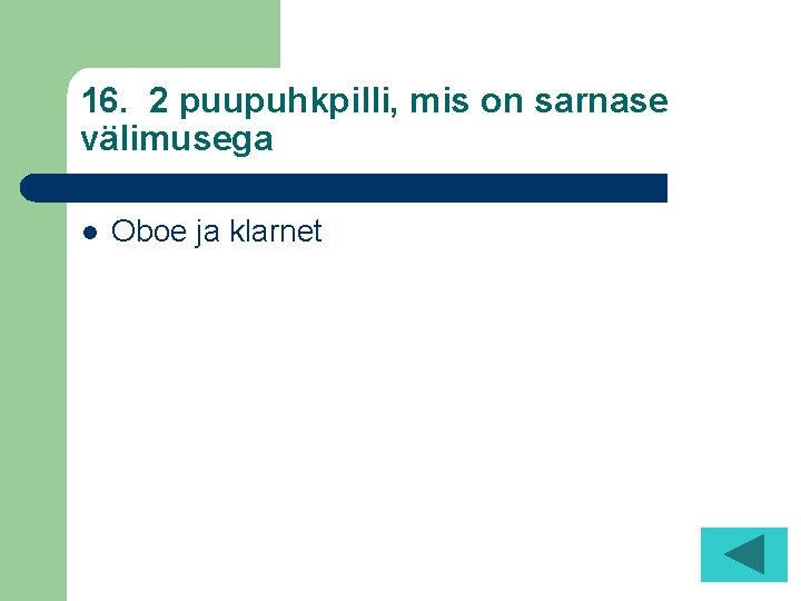 16. 2 puupuhkpilli, mis on sarnase välimusega l Oboe ja klarnet 