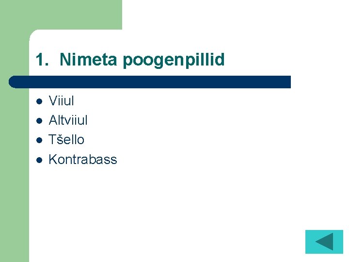 1. Nimeta poogenpillid l l Viiul Altviiul Tšello Kontrabass 