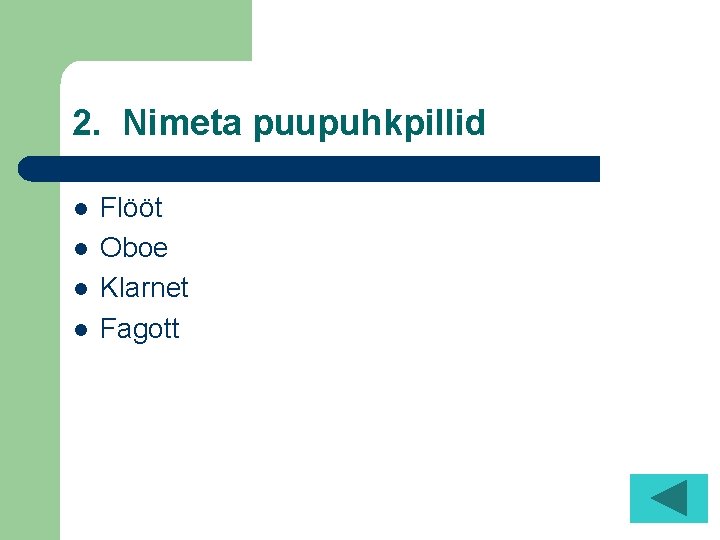 2. Nimeta puupuhkpillid l l Flööt Oboe Klarnet Fagott 