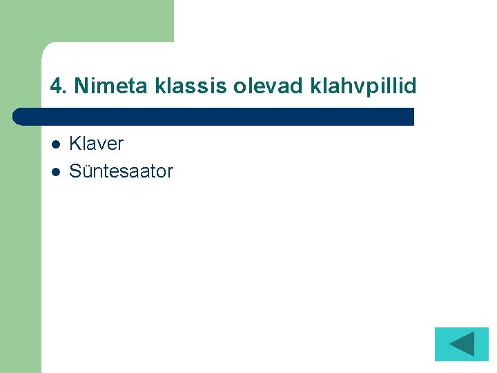 4. Nimeta klassis olevad klahvpillid l l Klaver Süntesaator 