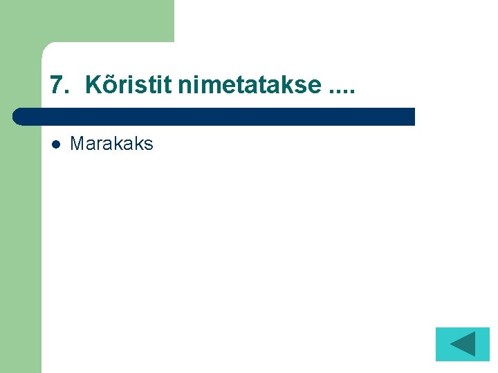 7. Kõristit nimetatakse. . l Marakaks 