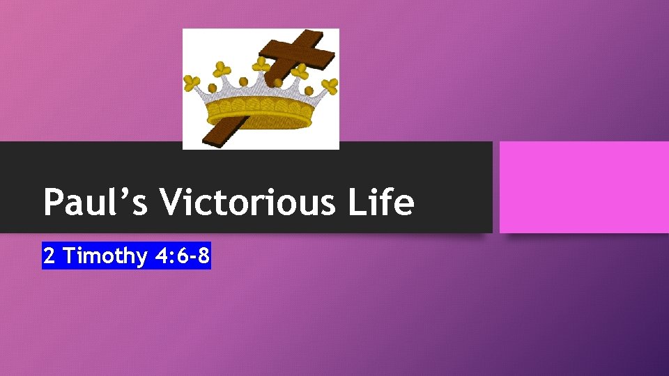 Paul’s Victorious Life 2 Timothy 4: 6 -8 