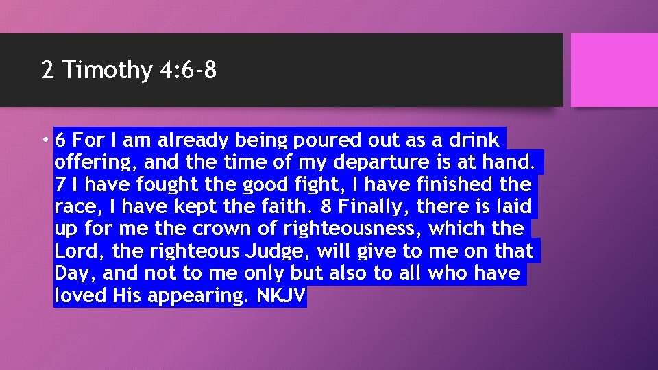 2 Timothy 4: 6 -8 • 6 For I am already being poured out