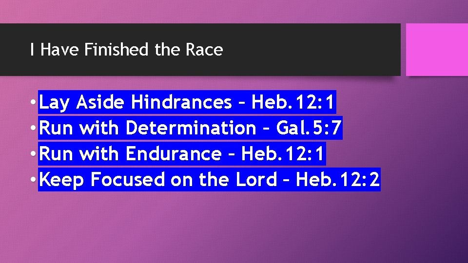 I Have Finished the Race • Lay Aside Hindrances – Heb. 12: 1 •