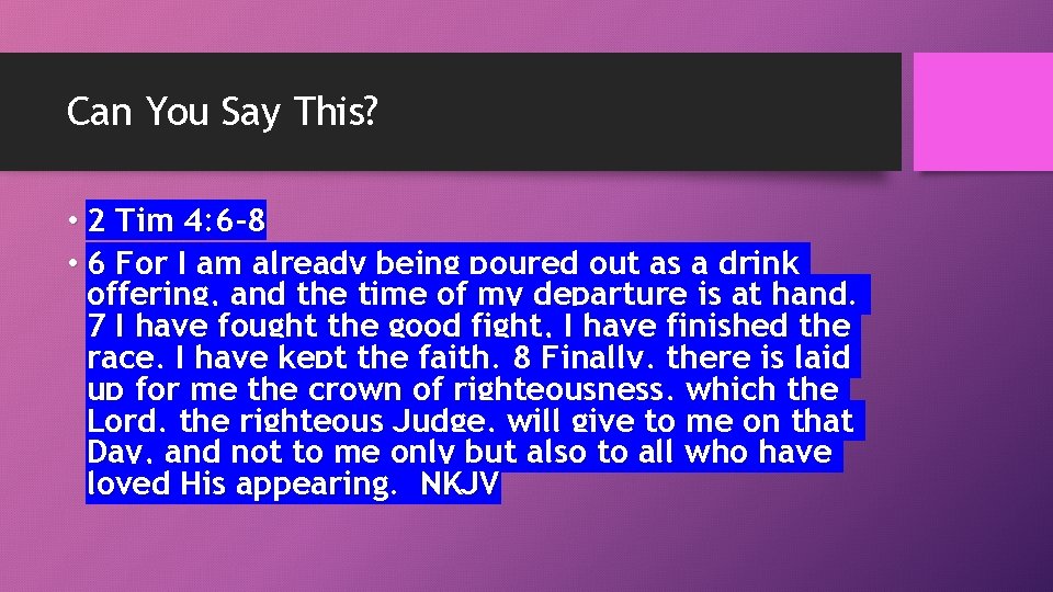 Can You Say This? • 2 Tim 4: 6 -8 • 6 For I