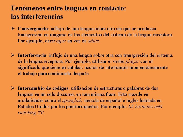 Fenómenos entre lenguas en contacto: las interferencias Ø Convergencia: influjo de una lengua sobre