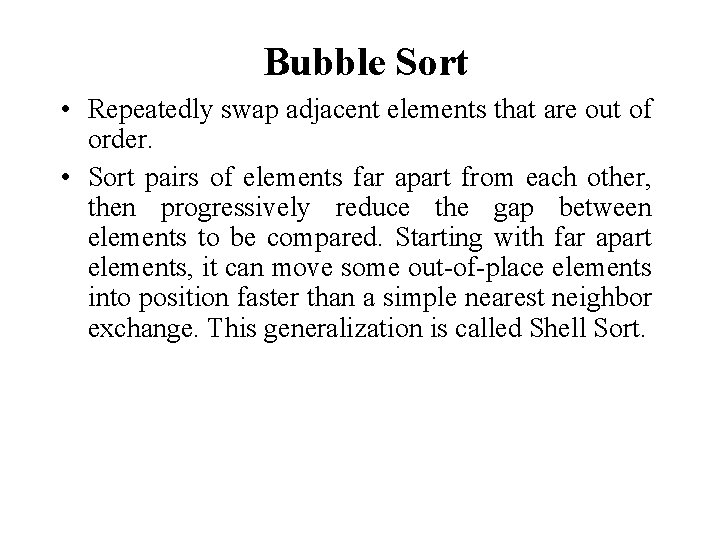Bubble Sort • Repeatedly swap adjacent elements that are out of order. • Sort